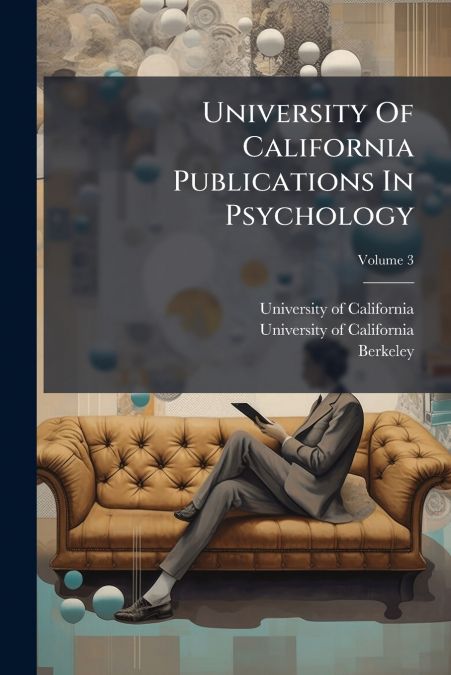 UNIVERSITY OF CALIFORNIA PUBLICATIONS IN PSYCHOLOGY, VOLUME