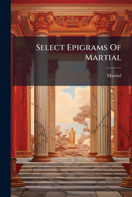 SELECT EPIGRAMS OF MARTIAL