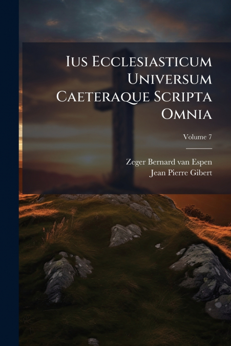 IUS ECCLESIASTICUM UNIVERSUM CAETERAQUE SCRIPTA OMNIA