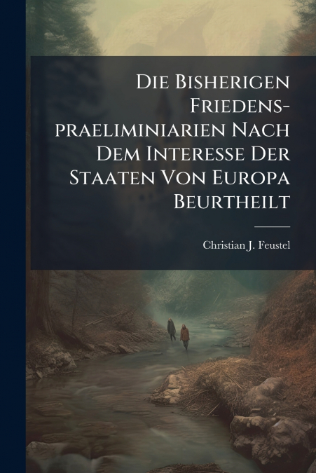 DIE BISHERIGEN FRIEDENS-PRAELIMINIARIEN NACH DEM INTERESSE D