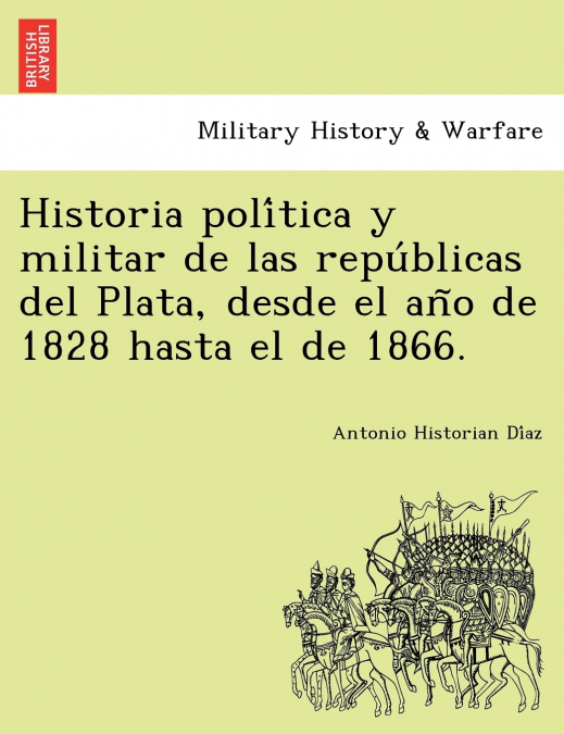 HISTORIA POLITICA Y MILITAR DE LAS REPUBLICAS DEL PLATA DES
