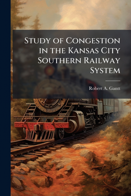 STUDY OF CONGESTION IN THE KANSAS CITY SOUTHERN RAILWAY SYST