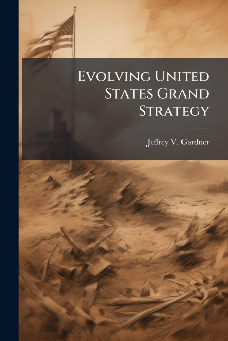 EVOLVING UNITED STATES GRAND STRATEGY