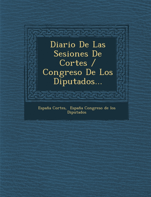 DIARIO DE LAS SESIONES DE CORTES / CONGRESO DE LOS DIPUTADOS