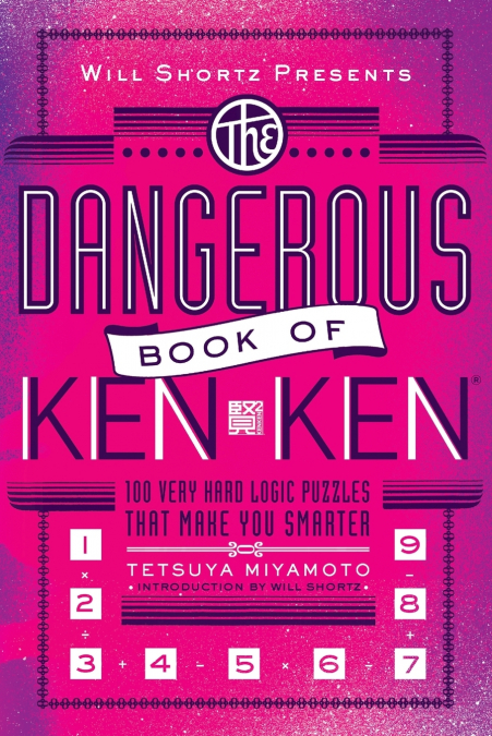 WILL SHORTZ PRESENTS THE DANGEROUS BOOK OF KENKEN