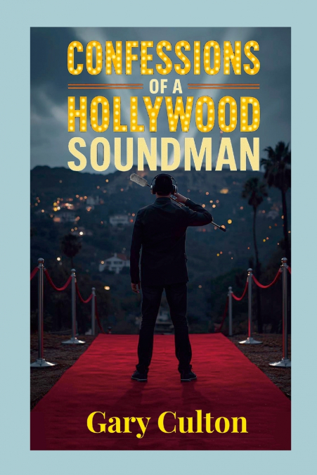 CONFESSIONS OF A HOLLYWOOD SOUNDMAN