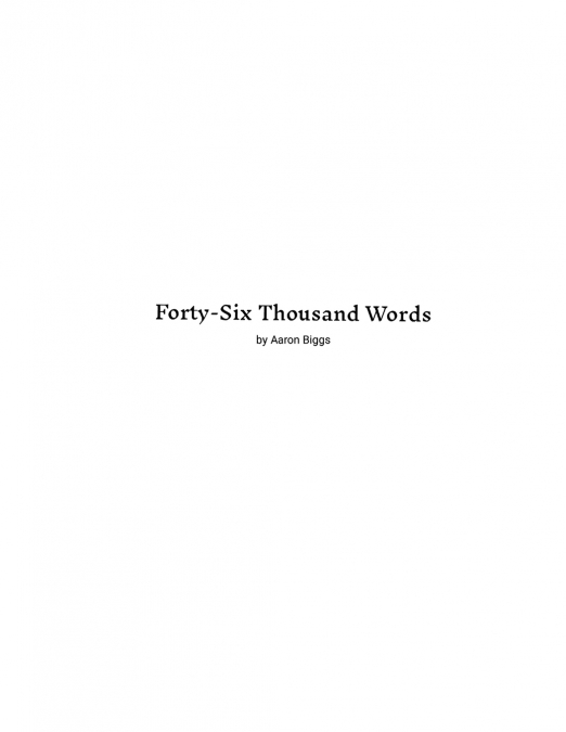 FORTY-SIX THOUSAND WORDS