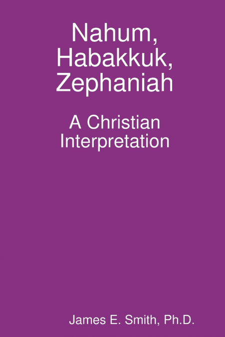 NAHUM, HABAKKUK, ZEPHANIAH, A CHRISTIAN INTERPRETATION