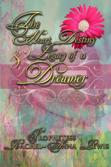 THE HEART, DESTINY & LEGACY OF A DREAMER