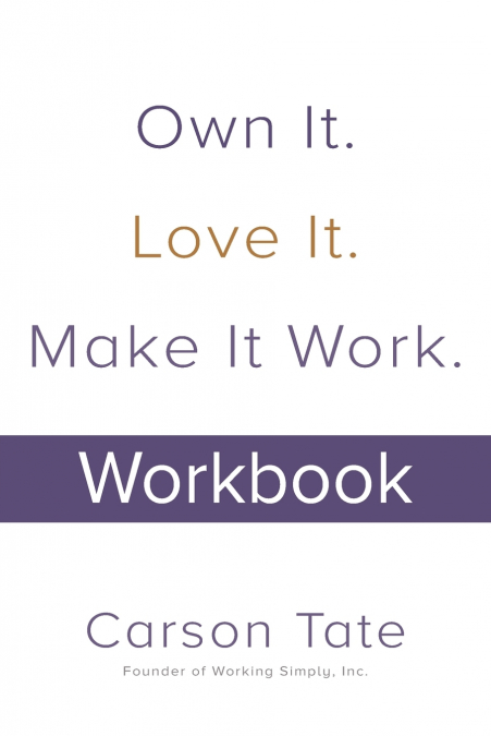 OWN IT. LOVE IT. MAKE IT WORK.