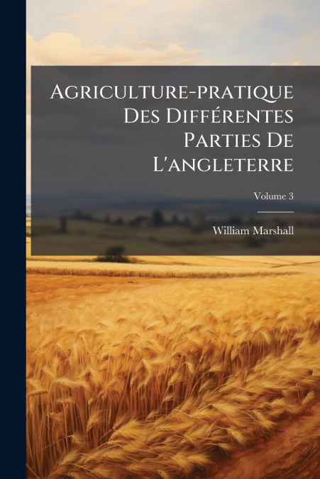 AGRICULTURE-PRATIQUE DES DIFFERENTES PARTIES DE L?ANGLETERRE