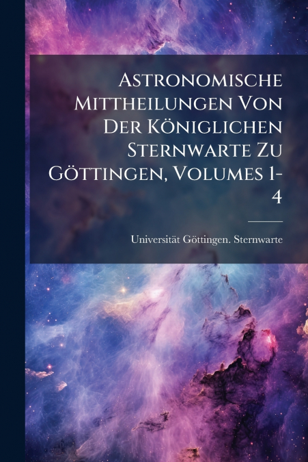 ASTRONOMISCHE MITTHEILUNGEN VON DER KONIGLICHEN STERNWARTE Z