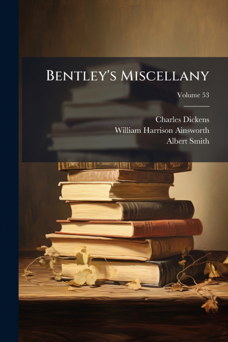 BENTLEY?S MISCELLANY, VOLUME 53