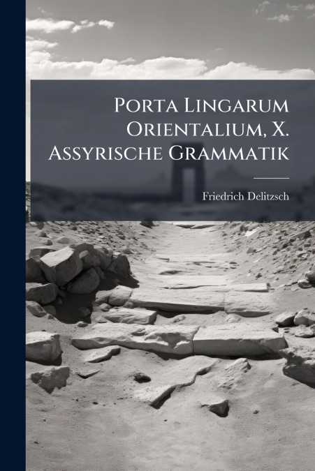 PORTA LINGARUM ORIENTALIUM, X. ASSYRISCHE GRAMMATIK