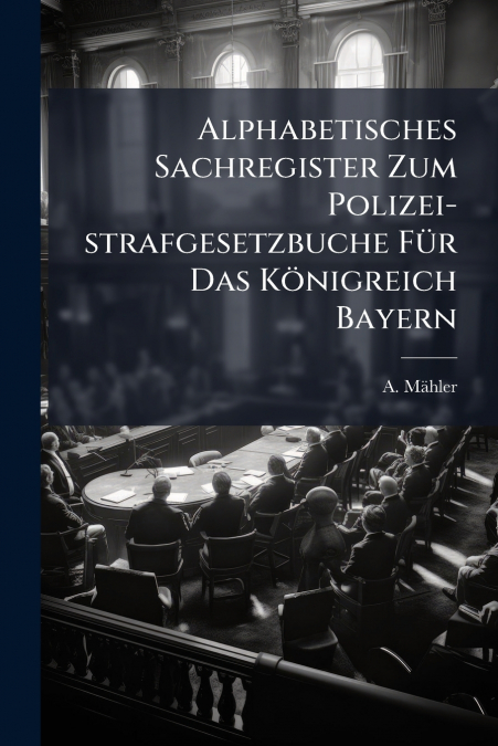 ALPHABETISCHES SACHREGISTER ZUM POLIZEI-STRAFGESETZBUCHE FUR