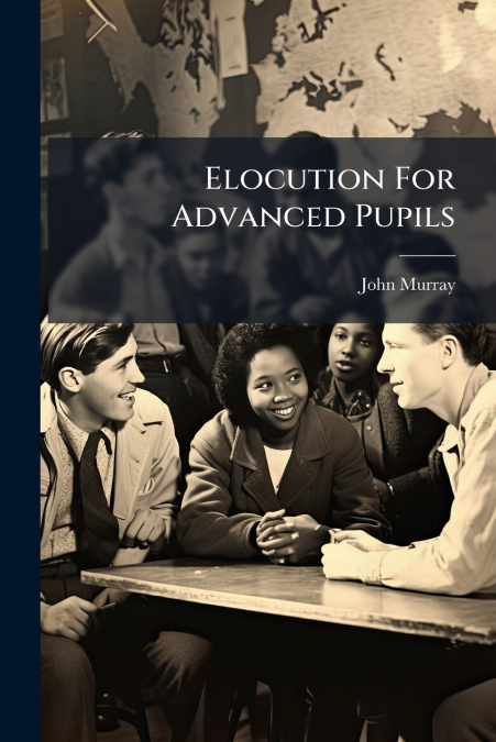 ELOCUTION FOR ADVANCED PUPILS