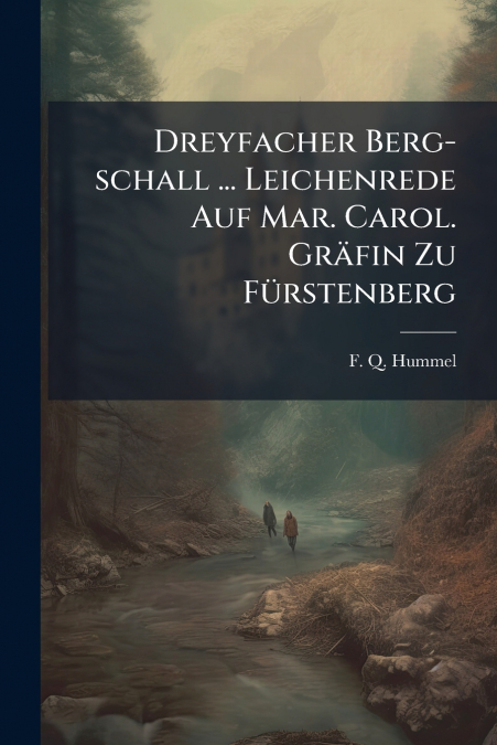 DREYFACHER BERG-SCHALL ... LEICHENREDE AUF MAR. CAROL. GRAFI
