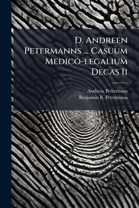 D. ANDREEN PETERMANNS ... CASUUM MEDICO-LEGALIUM DECAS II