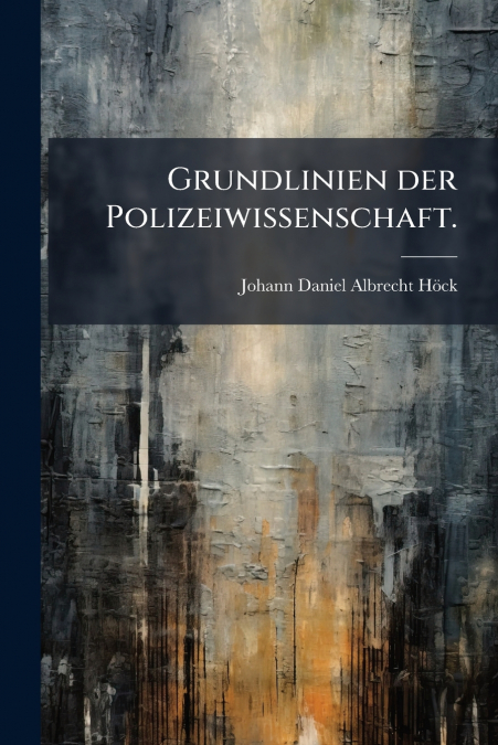 GRUNDLINIEN DER POLIZEIWISSENSCHAFT.
