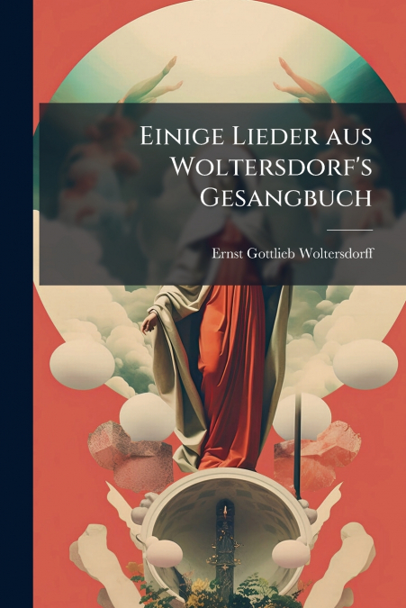 EINIGE LIEDER AUS WOLTERSDORF?S GESANGBUCH