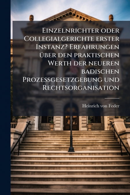 EINZELNRICHTER ODER COLLEGIALGERICHTE ERSTER INSTANZ? ERFAHR