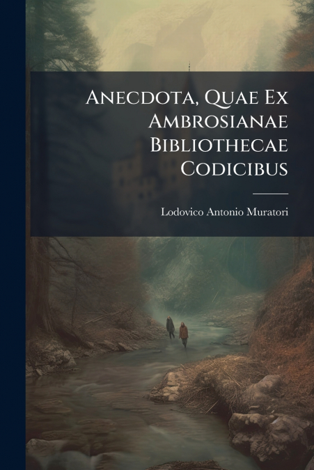 ANECDOTA, QUAE EX AMBROSIANAE BIBLIOTHECAE CODICIBUS