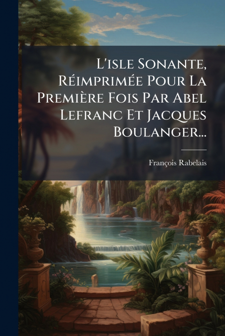L?ISLE SONANTE, REIMPRIMEE POUR LA PREMIERE FOIS PAR ABEL LE