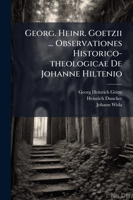 GEORG. HEINR. GOETZII ... OBSERVATIONES HISTORICO-THEOLOGICA