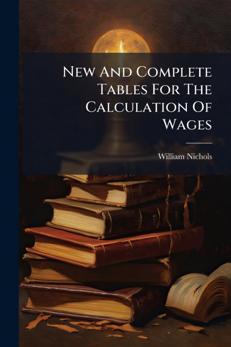 NEW AND COMPLETE TABLES FOR THE CALCULATION OF WAGES