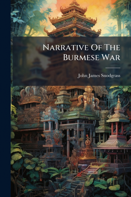 NARRATIVE OF THE BURMESE WAR