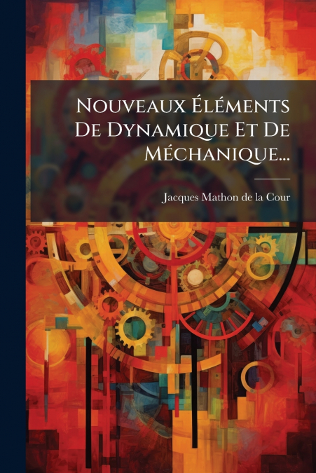 NOUVEAUX ELEMENTS DE DYNAMIQUE ET DE MECHANIQUE...