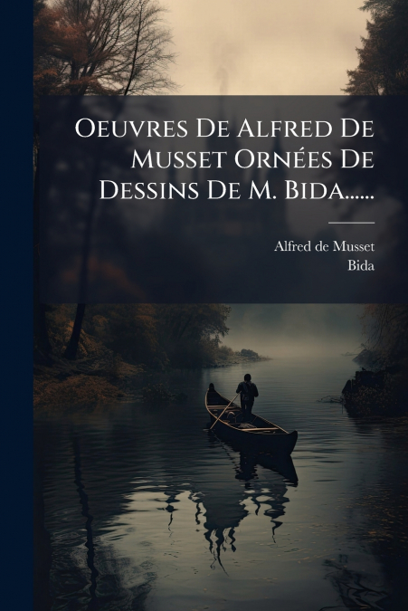 OEUVRES DE ALFRED DE MUSSET ORNEES DE DESSINS DE M. BIDA....