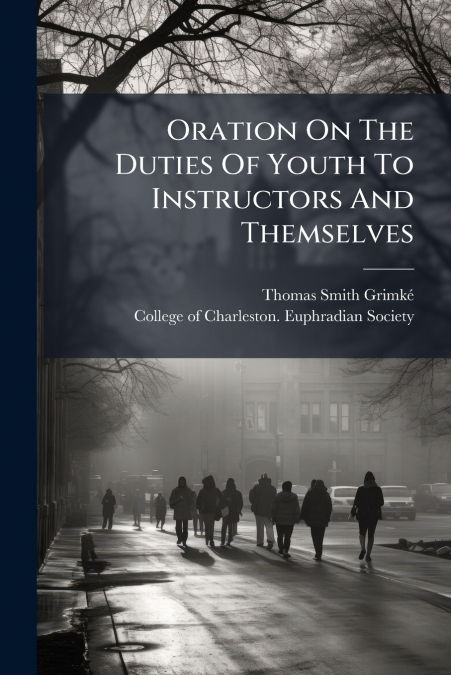 ORATION ON THE DUTIES OF YOUTH TO INSTRUCTORS AND THEMSELVES