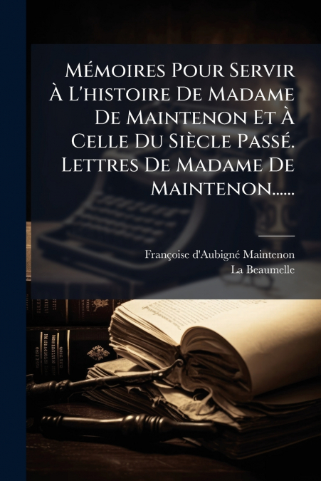 MEMOIRES POUR SERVIR A L?HISTOIRE DE MADAME DE MAINTENON ET