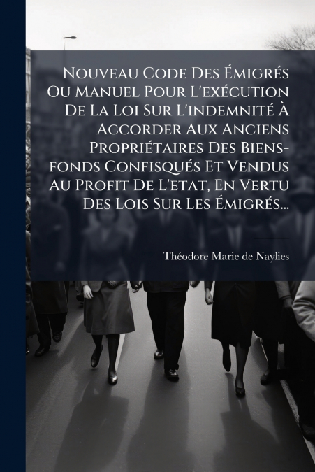 NOUVEAU CODE DES EMIGRES OU MANUEL POUR L?EXECUTION DE LA LO