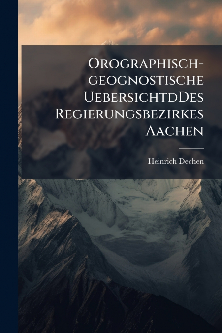 OROGRAPHISCH-GEOGNOSTISCHE UEBERSICHTDDES REGIERUNGSBEZIRKES
