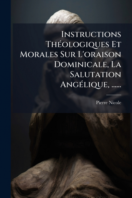 INSTRUCTIONS THEOLOGIQUES ET MORALES SUR L?ORAISON DOMINICAL
