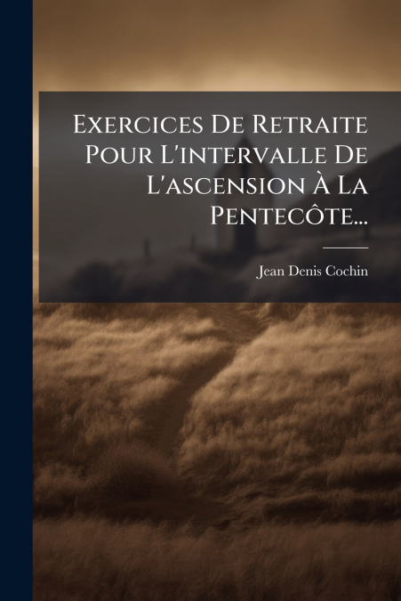 EXERCICES DE RETRAITE POUR L?INTERVALLE DE L?ASCENSION A LA