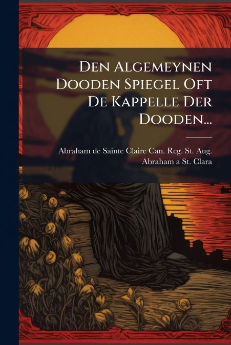 DEN ALGEMEYNEN DOODEN SPIEGEL OFT DE KAPPELLE DER DOODEN...