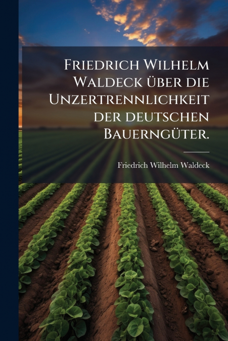 FRIEDRICH WILHELM WALDECK UBER DIE UNZERTRENNLICHKEIT DER DE