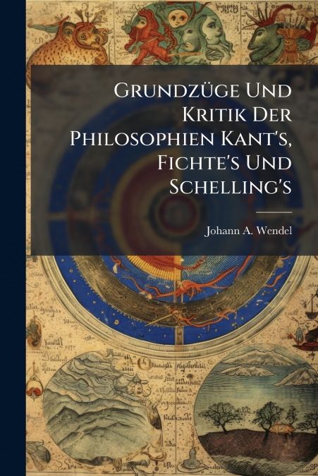 GRUNDZUGE UND KRITIK DER PHILOSOPHIEN KANT?S, FICHTE?S UND S