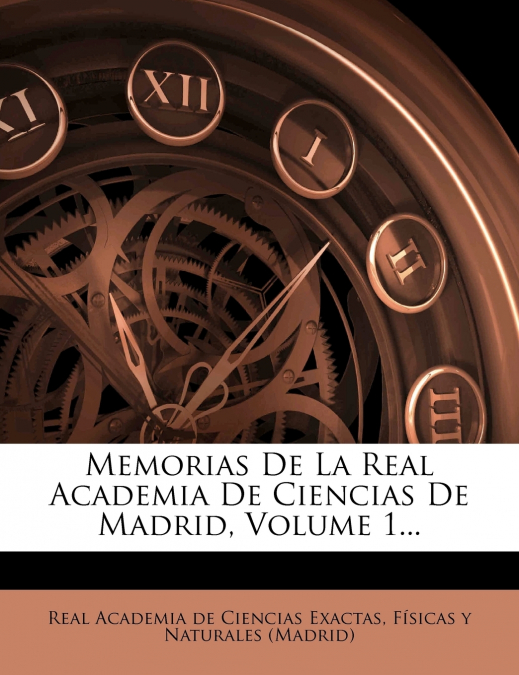 MEMORIAS DE LA REAL ACADEMIA DE CIENCIAS DE MADRID, VOLUME 1