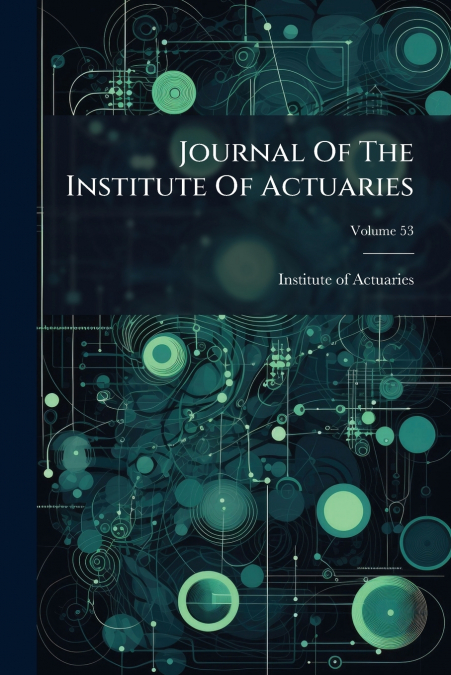 JOURNAL OF THE INSTITUTE OF ACTUARIES, VOLUMES 1-40
