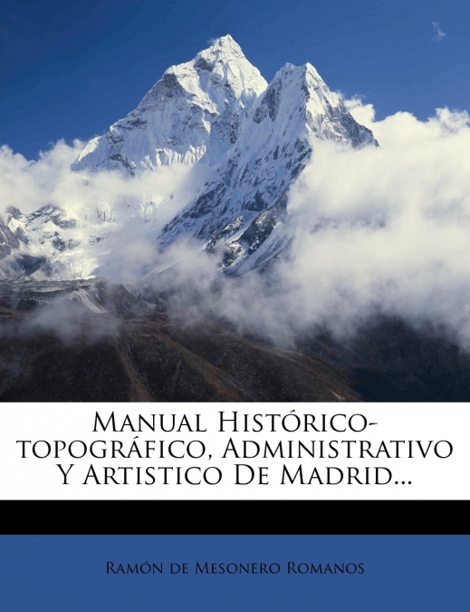 MANUAL HISTORICO-TOPOGRAFICO, ADMINISTRATIVO Y ARTISTICO DE