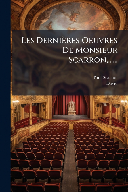 LES DERNIERES OEUVRES DE MONSIEUR SCARRON,......
