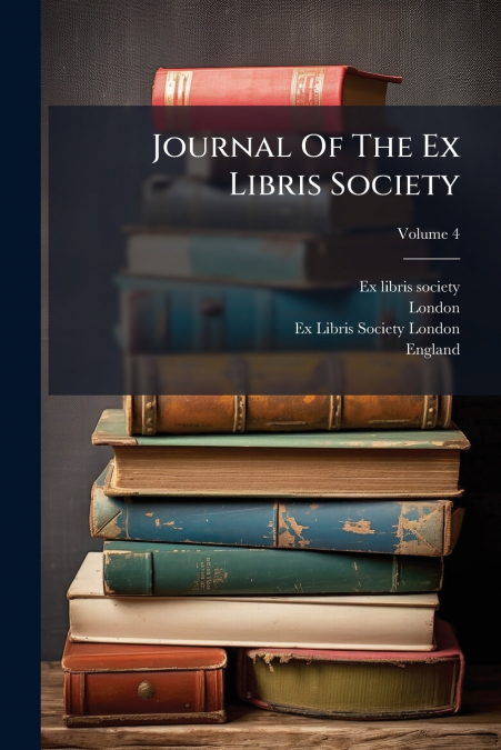JOURNAL OF THE EX LIBRIS SOCIETY, VOLUME 4
