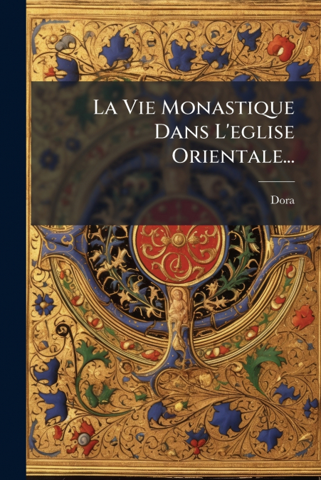 LA VIE MONASTIQUE DANS L?EGLISE ORIENTALE...