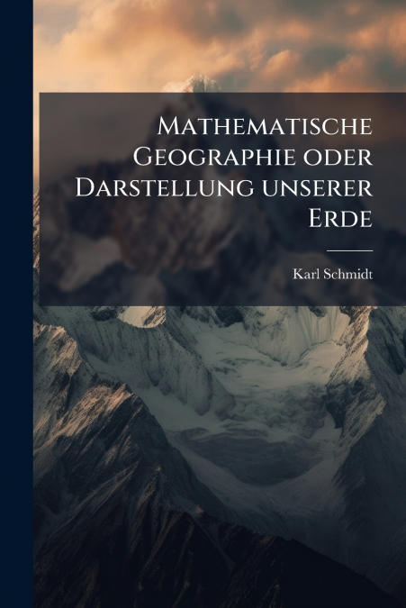 MATHEMATISCHE GEOGRAPHIE ODER DARSTELLUNG UNSERER ERDE