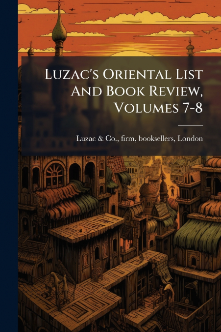 LUZAC?S ORIENTAL LIST AND BOOK REVIEW, VOLUMES 7-8