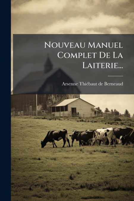 NOUVEAU MANUEL COMPLET DE LA LAITERIE...